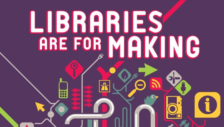 Poster reading 'Libraries Are For Making' with maker icons